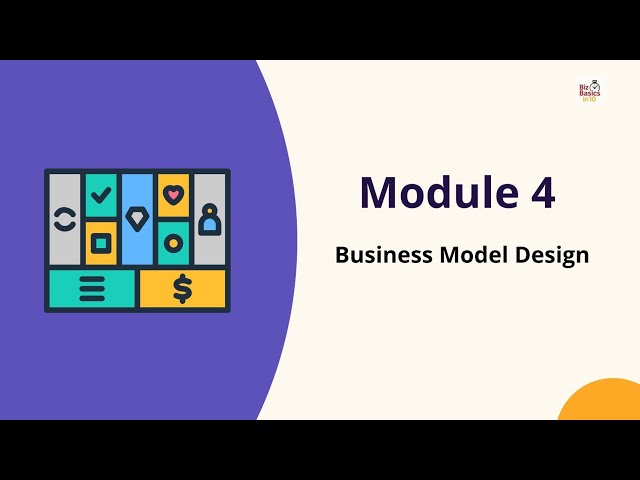 Module 4 - Business Model Design | @BizBasicsIn10