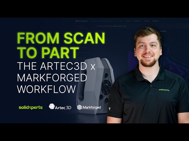 From Scan to Part: The Artec X  Markforged Workflow