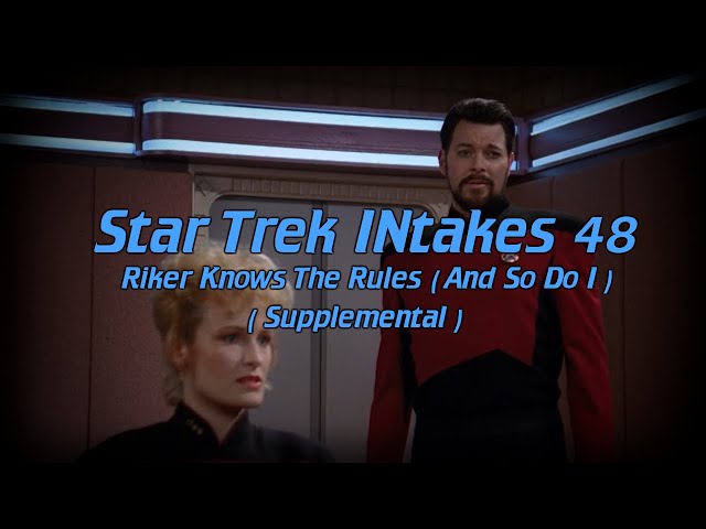 INtake Supplemental: Riker Doesn't Care About The Rules (And Neither Do I)
