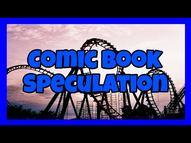Comic Book Speculation And How To Understand The Market