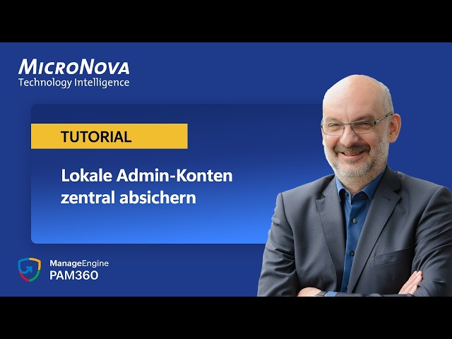 Lokale Admin-Konten zentral verwalten und absichern – mit PAM360