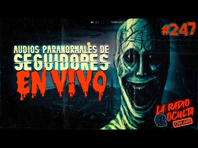 🔴 *EN DIRECTO* I AUDIOS PARANORMALES DE SEGUIDORES #247