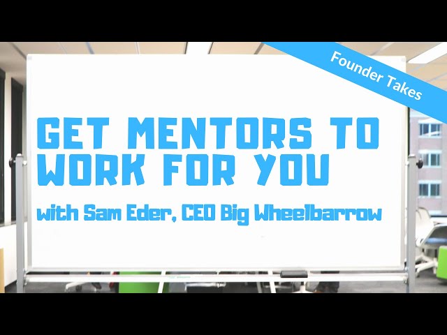 Mentors Working For You: Founder Hot Takes
