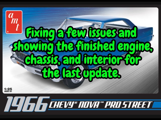 Last update for the AMT 1966 Chevy Nova Pro Street. Engine, interior, chassis. 