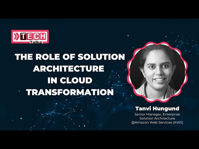 The Role of Solution Architecture in Cloud Transformation | Tech Talks