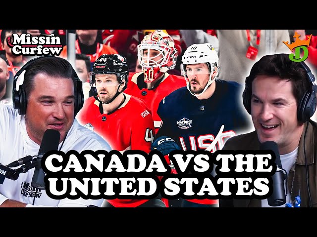 Missin Curfew breaks down Canada vs USA at the 4 Nation Face-Off
