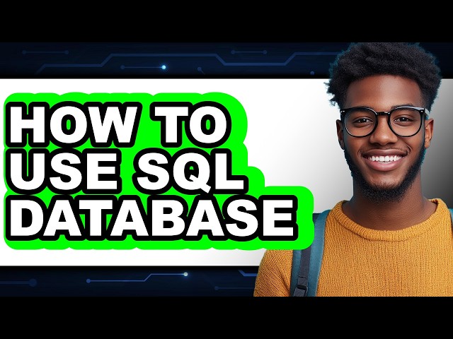 How to Use Sql Database - Full Guide