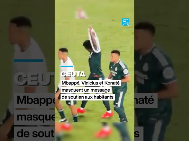 Ceuta : Mbappé, Vinicius et Konaté masquent un message de soutien aux habitants • FRANCE 24
