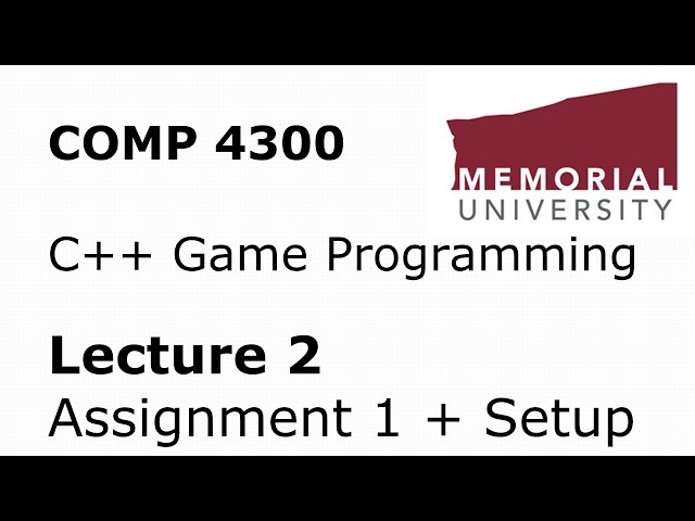 COMP4300 - Game Programming - Lecture 02 - Assignment 1 and C++ Environment Setup