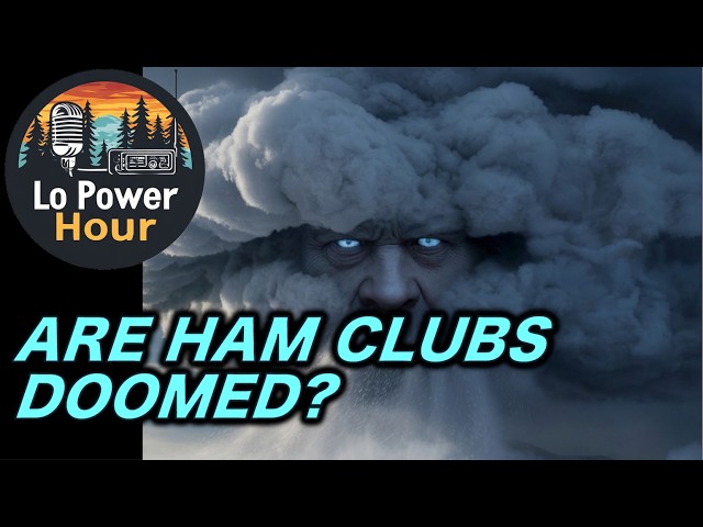 Lo Power Hour - Ham Radio Clubs in Crisis?