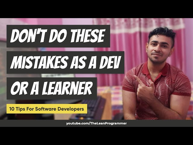 Don't Do These Mistakes As A Software Developer | 10 Tips for All Software Developers and Students