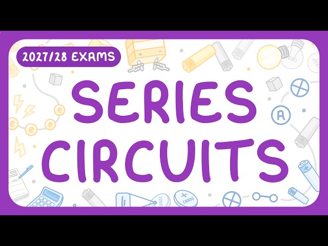 GCSE Physics - Series Circuits (2027/28 exams)