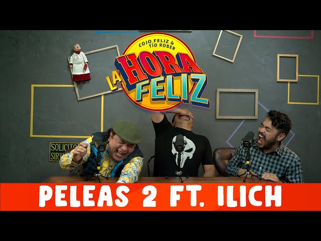 La Hora Feliz: Peleas 2 ft. Illich Flores