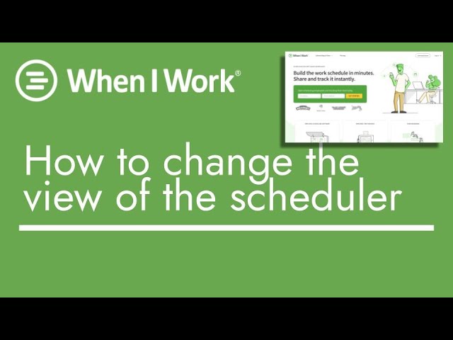 When I Work - Change Your Scheduler View in Seconds