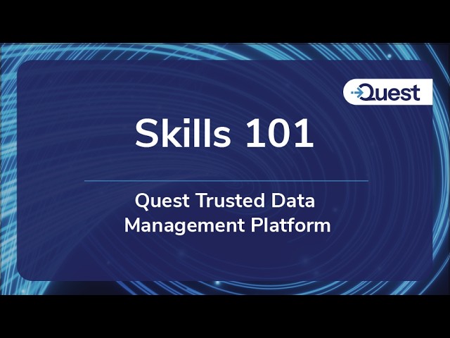 Skills 101 : Quest Trusted Data Management Platform - Trusted Data, Faster
