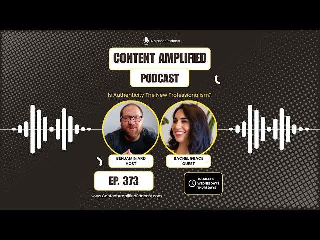 Is Authenticity The New Professionalism? Content Amplified | Episode 373