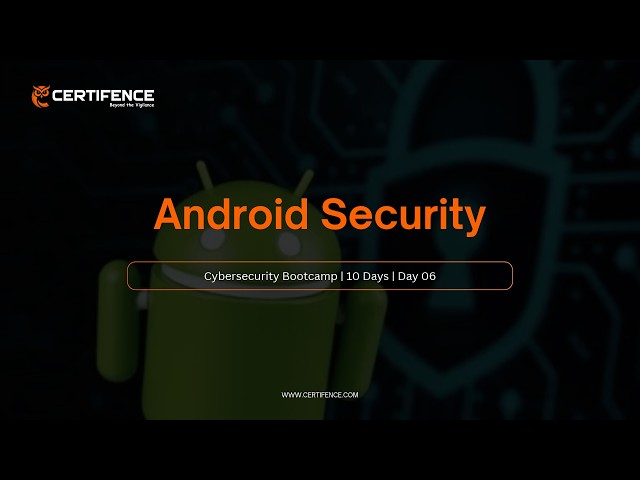 Android Security | Day 6 | CERTIFENCE 10-Day Cybersecurity Bootcamp 2026