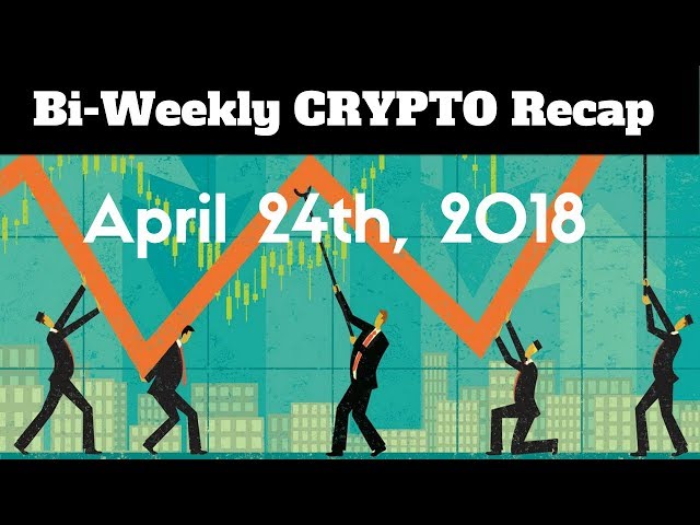 Bi-Weekly Crypto Recap 4/24/2018: BTC Bull Run Here to Stay and Altcoins Booming!