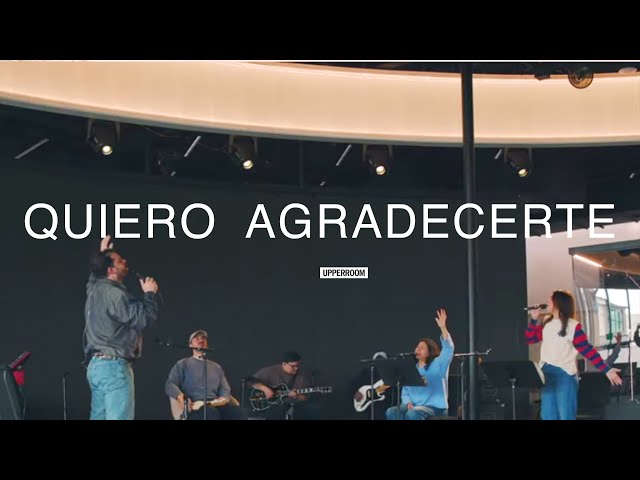 Quiero Agradecerte - UPPERROOM Tuesday Set 02/03/2026