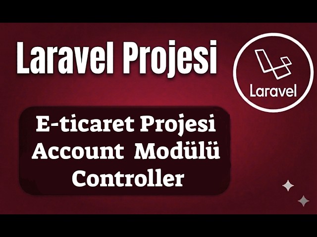 Laravel E-Ticaret - Ders 6: Account Modülü – Route ve Controller