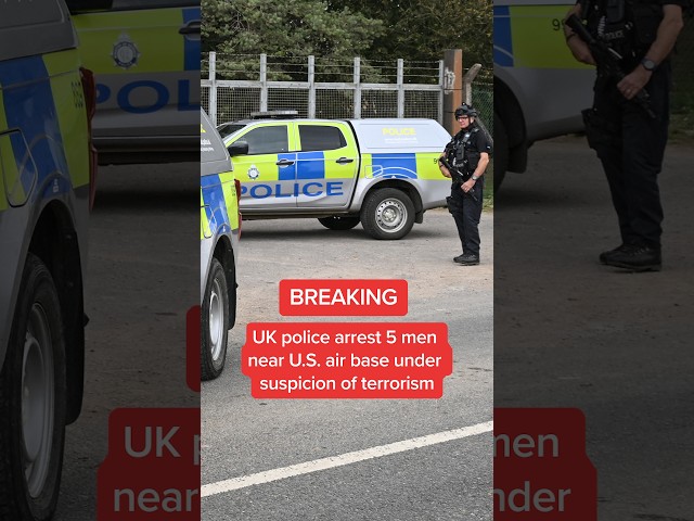 BREAKING: UK police arrest 5 men near U.S. air base under suspicion of terrorism