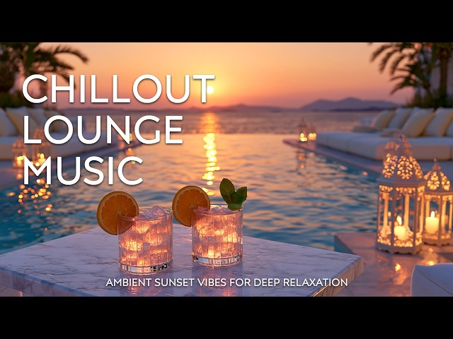 Luxury Sunset Chill Lounge | High-End Chillout Vibes for Relaxed Evenings 2026