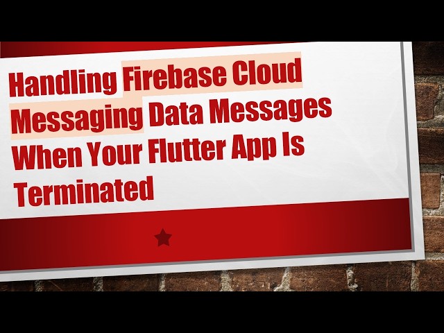 Handling Firebase Cloud Messaging Data Messages When Your Flutter App Is Terminated