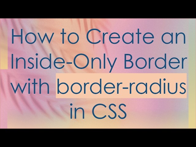 How to Create an Inside-Only Border with border-radius in CSS