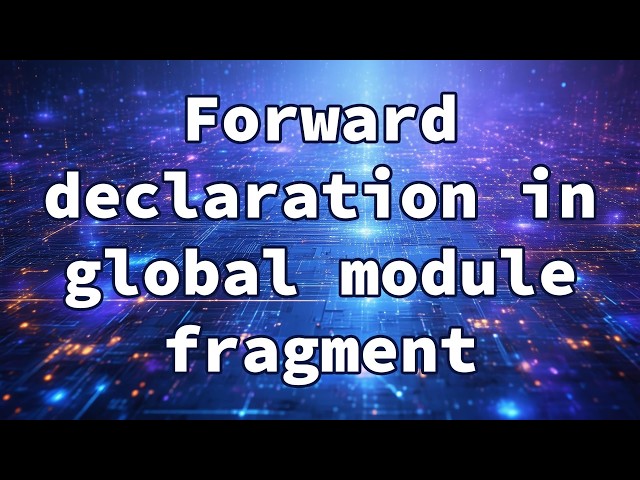 Forward declaration in global module fragment