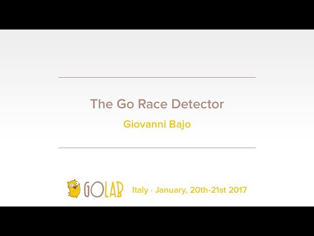 GoLab 2017 - Giovanni Bajo - The Go Race Detector
