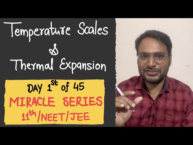 Temperature Scales and Thermal Expansion | Thermal Properties of Matter | NEET JEE CBSE Physics 11