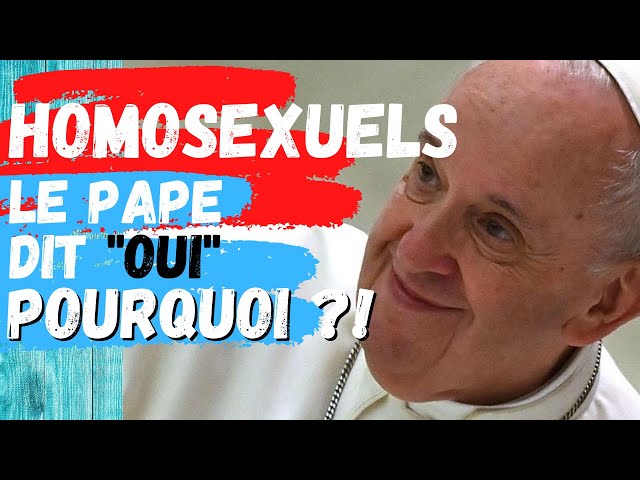 Why does POPE FRANCIS say "yes" to HOMOSEXUAL COUPLES?