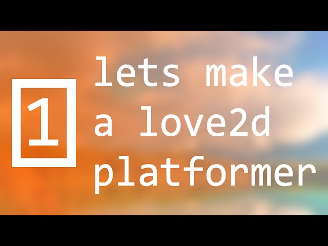 Lets make a love2d platformer - episode 1 - getting started