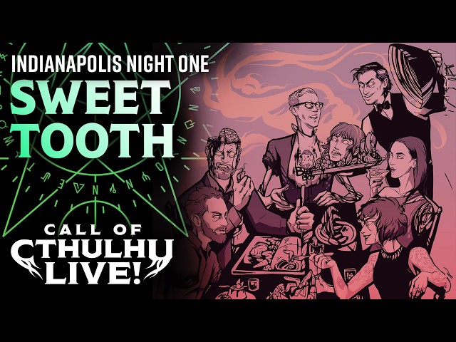 Sweet Tooth | Call of Cthulhu Live! | Indianapolis Night One 2026 | Modern Call of Cthulhu