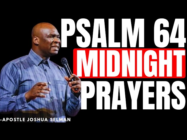 POWERFUL PSALM 64 MIDNIGHT PRAYERS TO COMMAND THE NIGHT | APOSTLE JOSHUA SELMAN