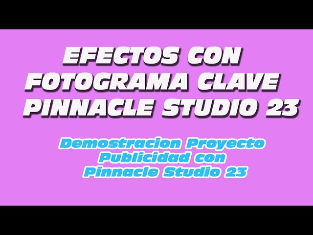 Demostracion Fotograma Clave Pinnacle Studio 23 Tutorial