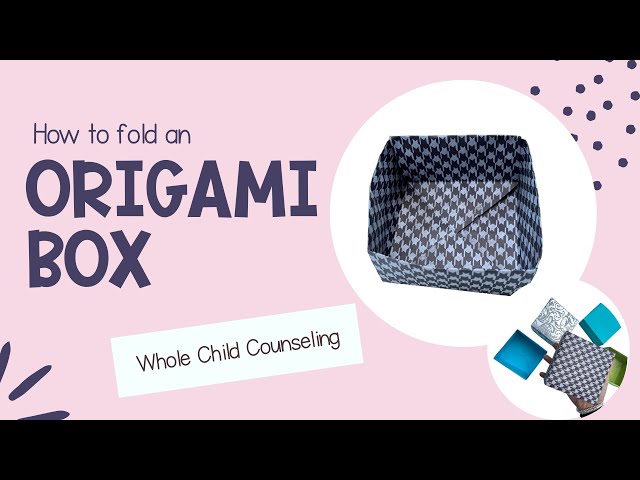 How to Fold an Origami Paper Box: Great for Art Therapy Anger Activity