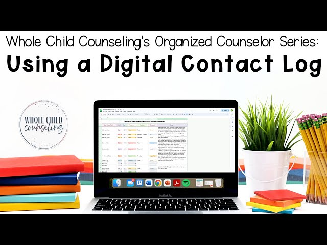 Organized Counselor Series: Using a Digital Contact Log for Documentation  of Calls and Meetings