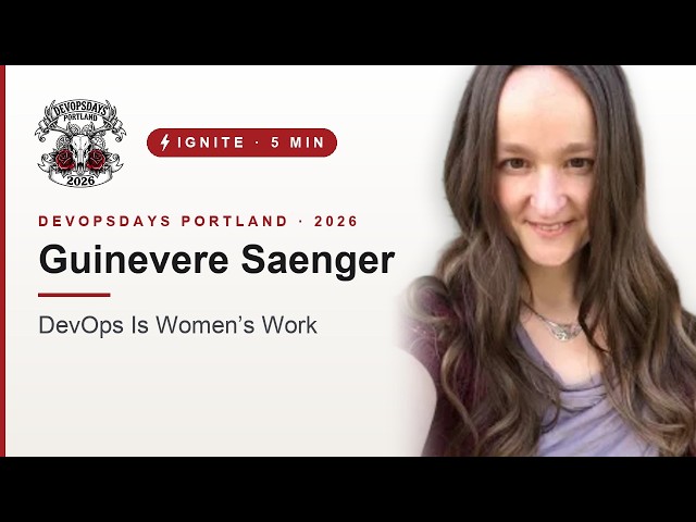DevOpsDays Portland, 2026: Guinevere Saenger - Ignite - DevOps Is Women’s Work