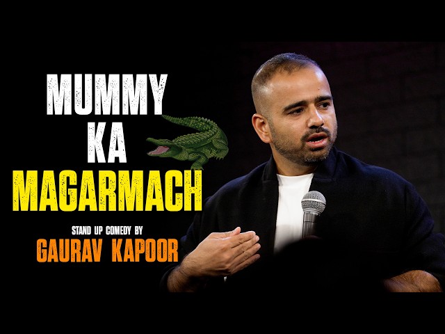 MUMMY KA MAGARMACH | Gaurav Kapoor | Stand Up Comedy
