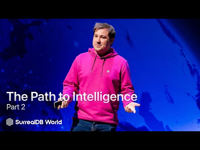 SurrealDB - The Path to Intelligence, Part 2 | SurrealDB World conference 2023