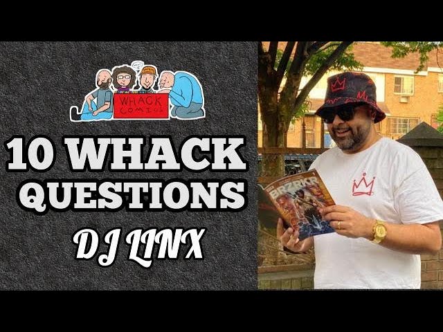 DJ LINX - 10 Whack Questions