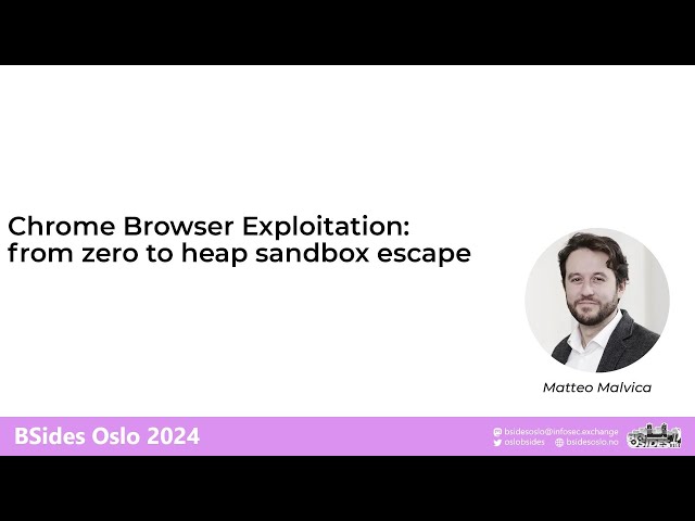 Chrome Browser Exploitation: from zero to heap sandbox escape - Matteo Malvica