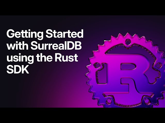 Getting started with SurrealDB using our Rust SDK