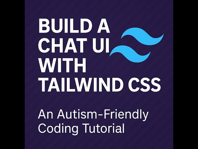 Build a Chat UI with Tailwind CSS - An Autism Friendly Coding Tutorial