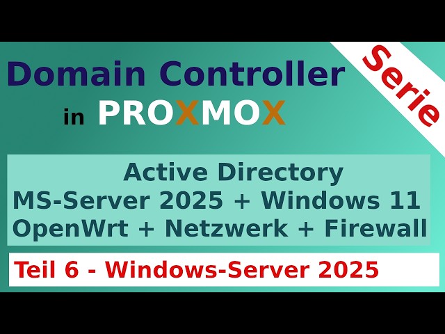 Windows Server 2025, Active Directory, Proxmox Tutorial [DE] - Teil 6