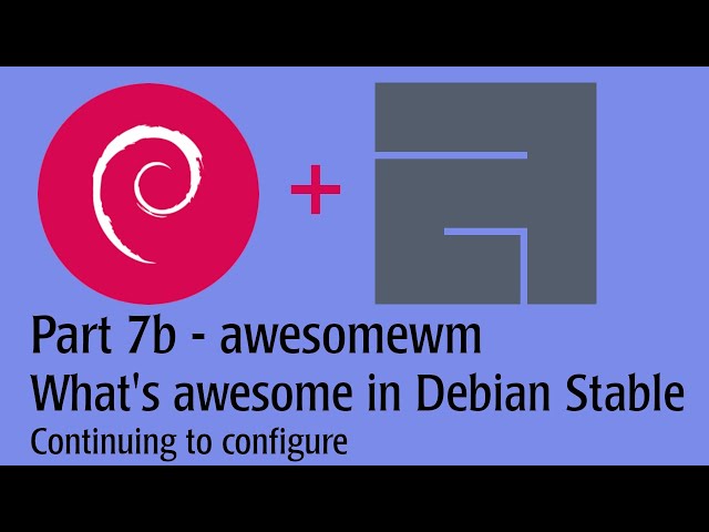 Part 7b- awesome window manager - See what's awesome on Debian Stable