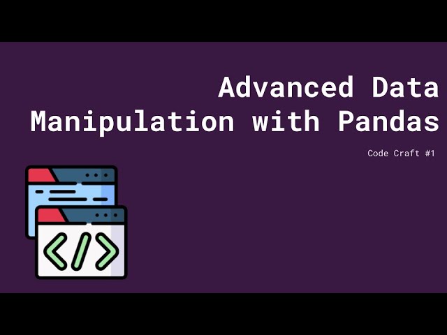Code Craft #1 - Advanced Data Manipulation with Pandas