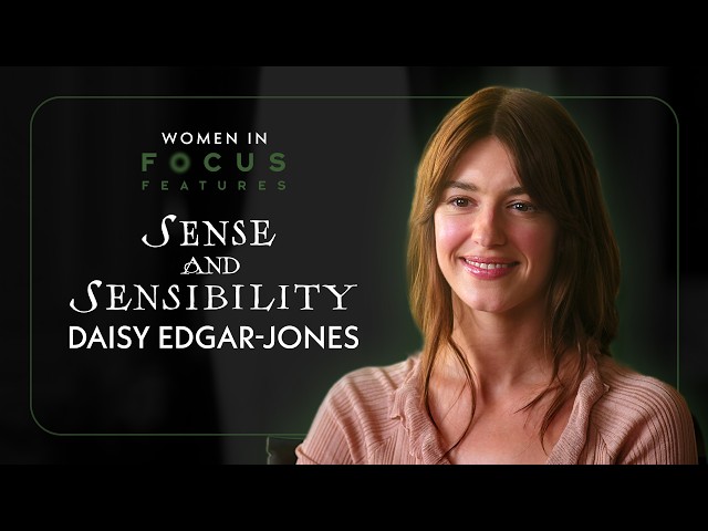 Daisy Edgar-Jones on ‘Sense and Sensibility’ and the Actresses Who Inspire Her