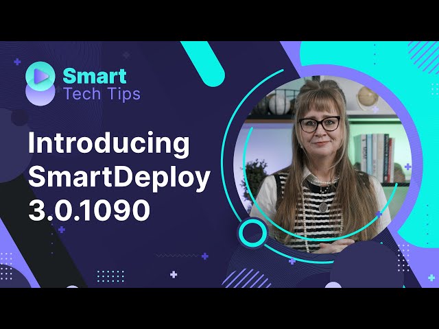 Introducing SmartDeploy 3.0.1090: Learn what's new!!